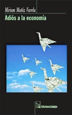 Miriam Muñiz Varela: Adiós a la economía (Paperback, Español language, Ediciones Callejón)
